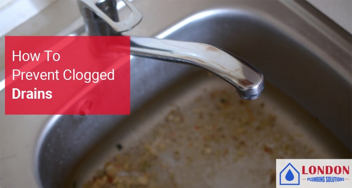 How to Prevent Clogged Drains | London Plumbing Solutions | Local Plumbers