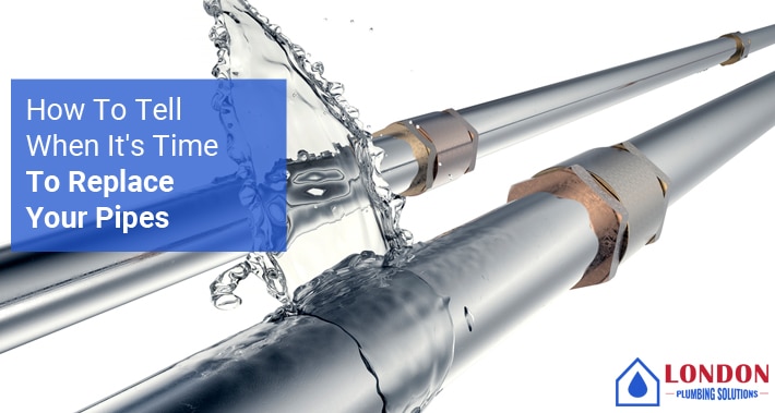 How To Tell When It’s Time To Replace Your Pipes | London Plumbing Solutions | Local Plumbers